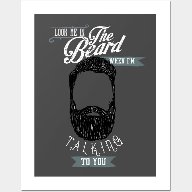 Beard - Look me in the beard when I'm talking to you Wall Art by BeverlyHoltzem